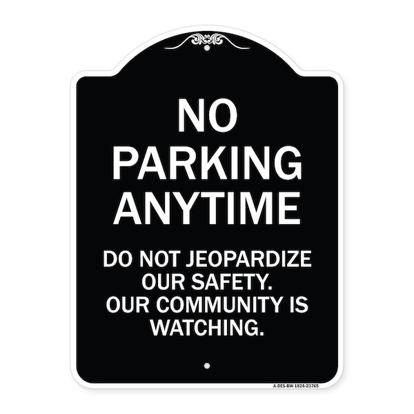 Signmission No Parking Anytime Do Not Jeopardize Our Safety. Our Community Is Watching, A-DES-BW-1824-23765 A-DES-BW-1824-23765 - main